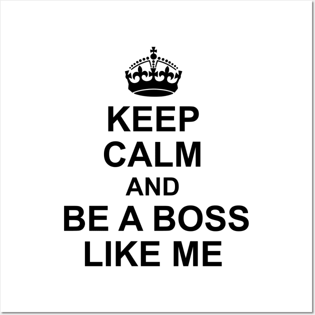 Keep calm and be a boss like me Wall Art by apacska